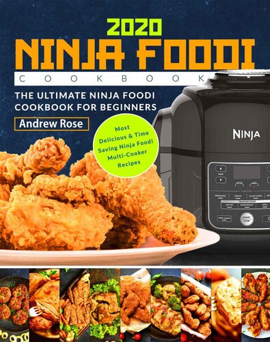 Ninja Foodi Cookbook 2020: The Ultimate Ninja Foodi Cookbook For Beginners, Most Delicious & Time Saving Multi-Cooker