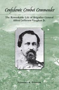 Confederate Combat Commander : The Remarkable Life of Brigadier General Alfred Jefferson Vaughan, Jr