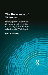 The Relevance of Whitehead : Philosophical Essays in Commemoration of the Centenary of the Birth of Alfred North Whitehead