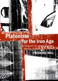 Platonism for the Iron Age : An Essay on the Literary Universal