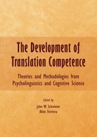 The Development of Translation Competence : Theories and Methodologies from Psycholinguistics and Cognitive Science