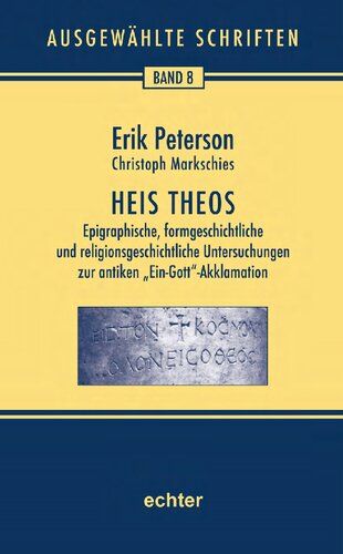 Heis Theos: Epigraphische, formgeschichtliche und religionsgeschichtliche Untersuchungen zur antiken  Ein-Gott -Akklamation. Nachdruck der Ausgabe von ... Hildebrandt, Barbara Nichtweiß u. a. 2012