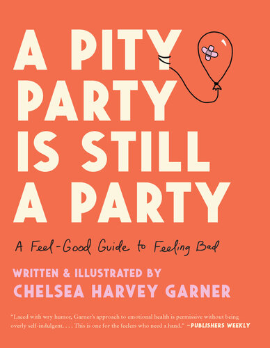 A Pity Party Is Still a Party: A Feel-Good Guide to Feeling Bad