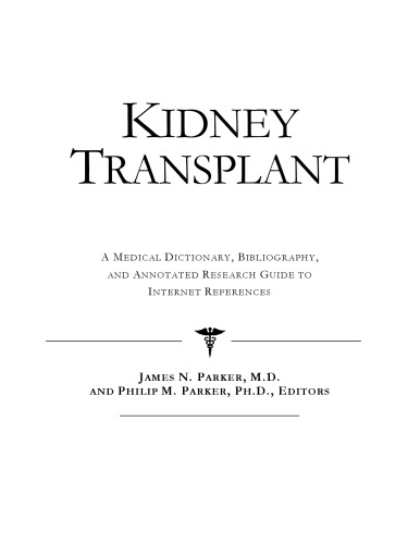 Kidney Transplant - A Medical Dictionary, Bibliography, and Annotated Research Guide to Internet References