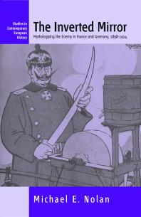 The Inverted Mirror : Mythologizing the Enemy in France and Germany, 1898-1914