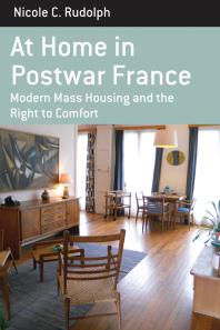 At Home in Postwar France : Modern Mass Housing and the Right to Comfort