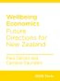 Wellbeing Economics : Future Directions for New Zealand