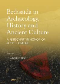 Bethsaida in Archaeology, History and Ancient Culture : A Festschrift in Honor of John T. Greene