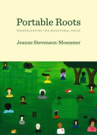 Portable Roots : Transplanting the Bicultural Child