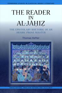 The Reader in Al-Jahiz : The Epistolary Rhetoric of an Arabic Prose Master