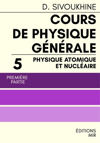 Cours de physique générale Tome 5 Partie 1 Physique atomique et nucléaire