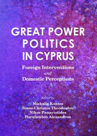 Great Power Politics in Cyprus : Foreign Interventions and Domestic Perceptions