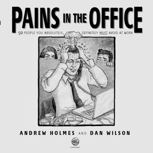 Pains in the Office: 50 People You Absolutely, Definitely Must Avoid at Work!