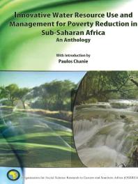 Innovative Water Resource Use and Management for Poverty Reduction in Sub-Saharan Africa: an Anthology : An Anthology