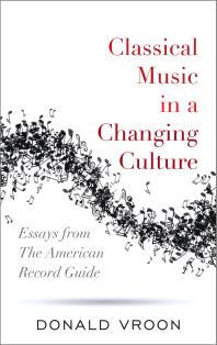 Classical Music in a Changing Culture : Essays from The American Record Guide