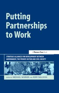 Putting Partnerships to Work : Strategic Alliances for Development Between Government, the Private Sector and Civil Society