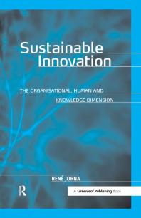 Sustainable Innovation : The Organisational, Human and Knowledge Dimension