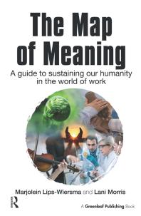 The Map of Meaning : A Guide to Sustaining Our Humanity in the World of Work