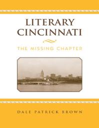 Literary Cincinnati : The Missing Chapter