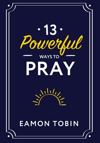 13 Powerful Ways to Pray