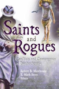 Saints and Rogues : Conflicts and Convergence in Psychotherapy