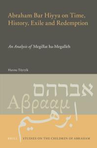 Abraham Bar Hiyya on Time, History, Exile and Redemption : An Analysis of Megillat Ha-Megalleh