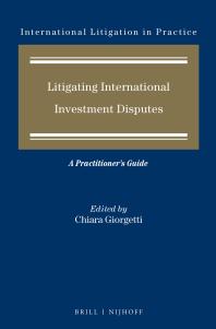 Litigating International Investment Disputes : A Practitioner's Guide