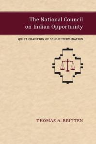 The National Council on Indian Opportunity : Quiet Champion of Self-Determination