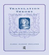 Translation Theory in the Age of Louis XIV : The 1683 de Optimo Genere Interpretandi (on the Best Kind of Translating) of Pierre Daniel Huet (1630-1721)