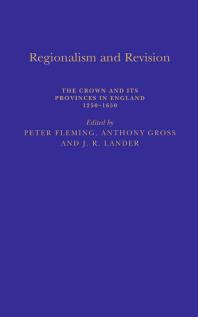 Regionalism and Revision : The Crown and Its Provinces in England 1250-1650