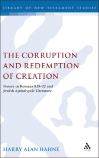 The Corruption and Redemption of Creation : Nature in Romans 8. 19-22 and Jewish Apocalyptic Literature