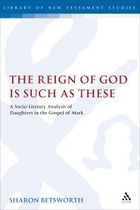 The Reign of God Is Such As These : A Socio-Literary Analysis of Daughters in the Gospel of Mark