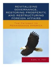 Revitalizing Governance, Restoring Prosperity, and Restructuring Foreign Affairs : The Pathway to Renaissance America