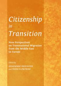 Citizenship in Transition : New Perspectives on Transnational Migration from the Middle East to Europe