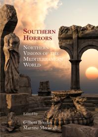 Southern Horrors : Northern Visions of the Mediterranean World