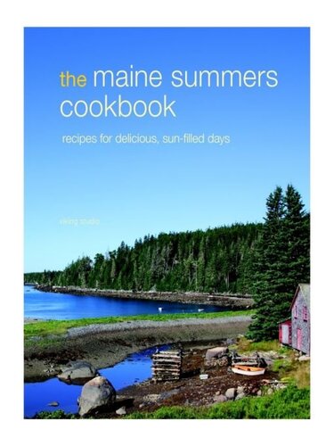 The Maine Summers Cookbook: Recipes for Delicious, Sun-Filled Days