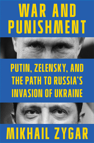 War and Punishment: Putin, Zelensky, and the Path to Russia's Invasion of Ukraine