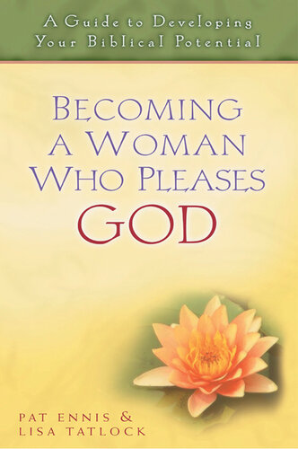 Becoming a Woman Who Pleases God: a Guide to Developing Your Biblical Potential