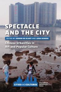 Spectacle and the City : Chinese Urbanities in Art and Popular Culture