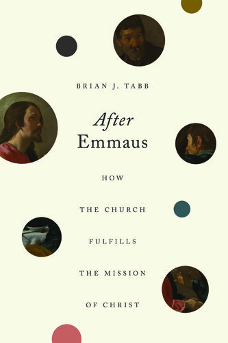 After Emmaus: How the Church Fulfills the Mission of Christ