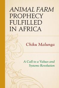 Animal Farm Prophecy Fulfilled in Africa : A Call to a Values and Systems Revolution