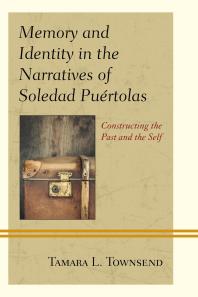 Memory and Identity in the Narratives of Soledad Puértolas : Constructing the Past and the Self