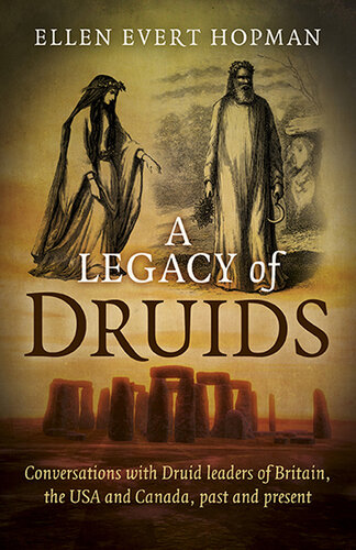 A Legacy of Druids: Conversations With Druid Leaders Of Britain, The USA And Canada, Past And Present