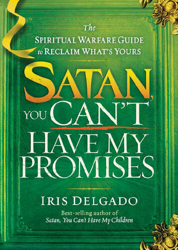 Satan, You Can't Have My Promises: The Spiritual Warfare Guide to Reclaim What's Yours