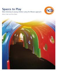 Spaces to Play : More Listening to Young Children Using the Mosaic Approach