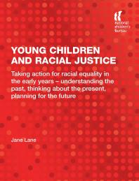 Young Children and Racial Justice : Taking Action for Racial Equality in the Early Years - Understanding the Past, Thinking about the Present, Planning for the Future