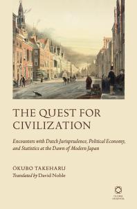 The Quest for Civilization : Encounters with Dutch Jurisprudence, Political Economy, and Statistics at the Dawn of Modern Japan