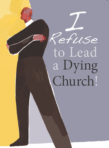 I Refuse to Lead a Dying Church!