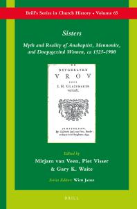 Sisters : Myth and Reality of Anabaptist, Mennonite, and Doopsgezind Women, Ca 1525-1900