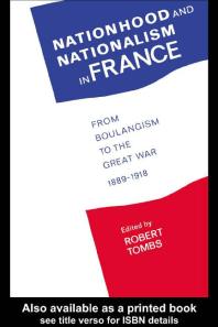 Nationhood and Nationalism in France : From Boulangism to the Great War 1889-1918